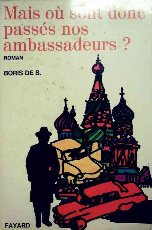Mais où sont donc passés nos ambassadeurs ? - Boris De S. - Livre