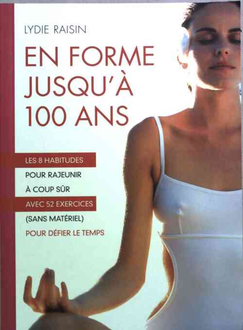 En forme jusqu'à 100 ans - Lydie Raisin - Livre