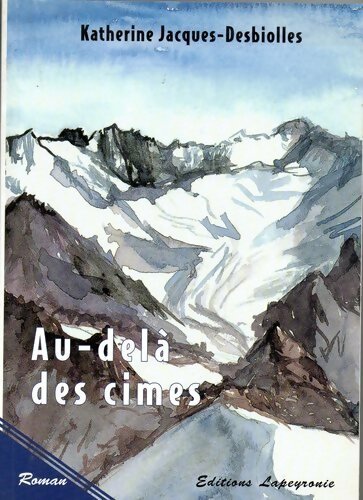 Au-delà des cimes - Katherine Jacques-Desbiolles - Livre