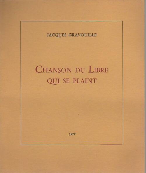Chanson du libre qui se plaint - Jacques Gravouille - Livre