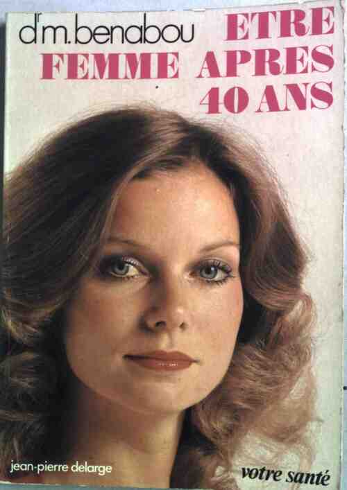 Etre femme après 40 ans - Dr Maxime Benabou - Livre