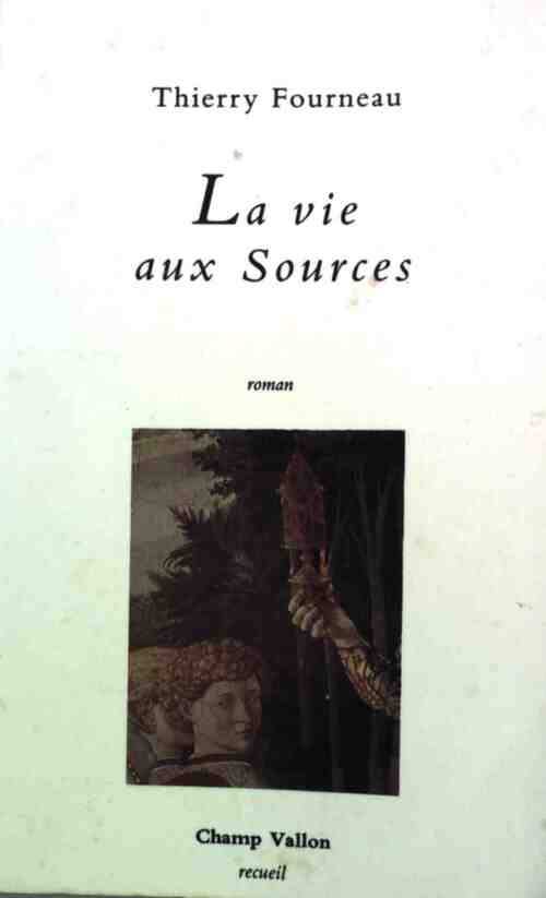La vie aux sources - Thierry Fourneau - Livre