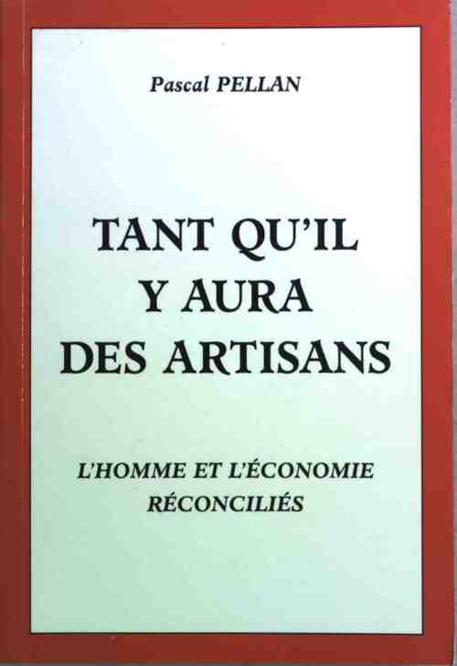 Tant qu'il y aura des artisans - Pascal Pellan - Livre