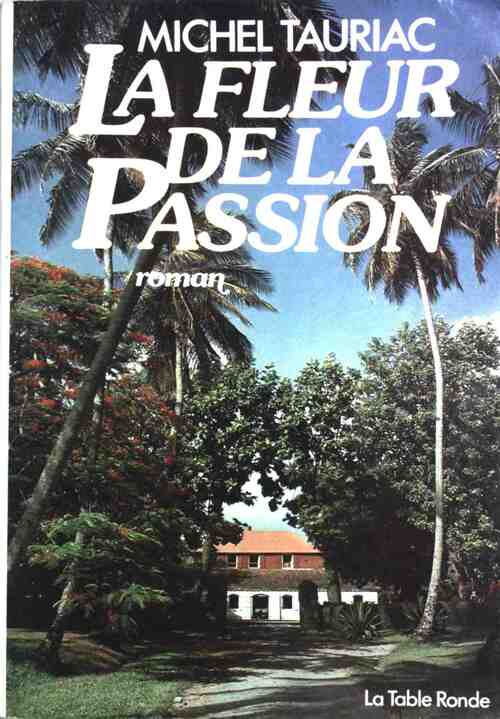 Les années créoles Tome II : La Fleur de la Passion - Michel Tauriac - Livre