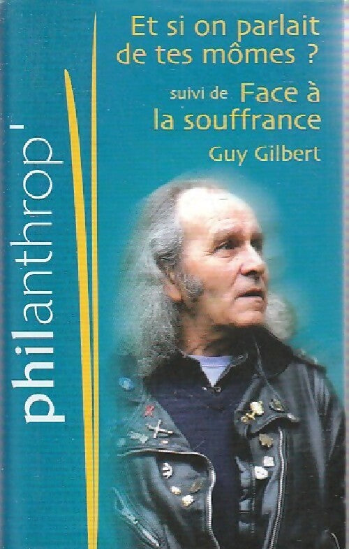 Et si on parlait de tes mômes ? / Face à la souffrance - Guy Gilbert - Livre