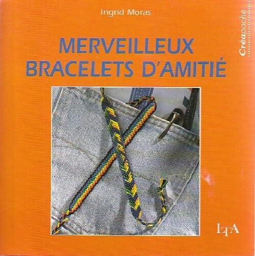 Merveilleux bracelets d'amitié - Ingrid Moras - Livre