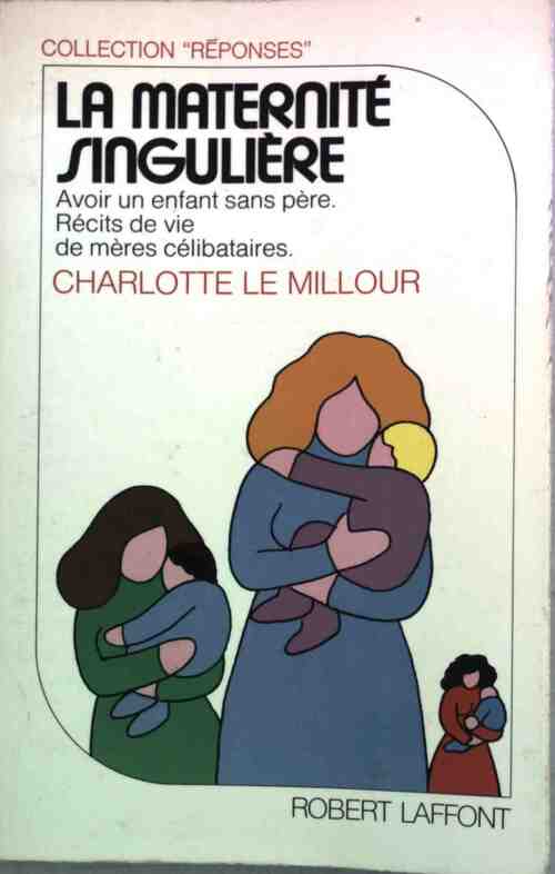 La maternité singulière - Charlotte Le Millour - Livre