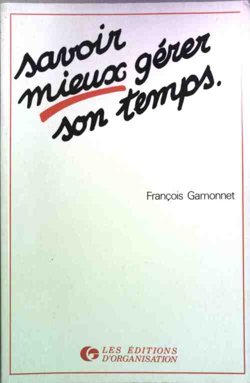 Savoir mieux gérer son temps - François Gamonnet - Livre