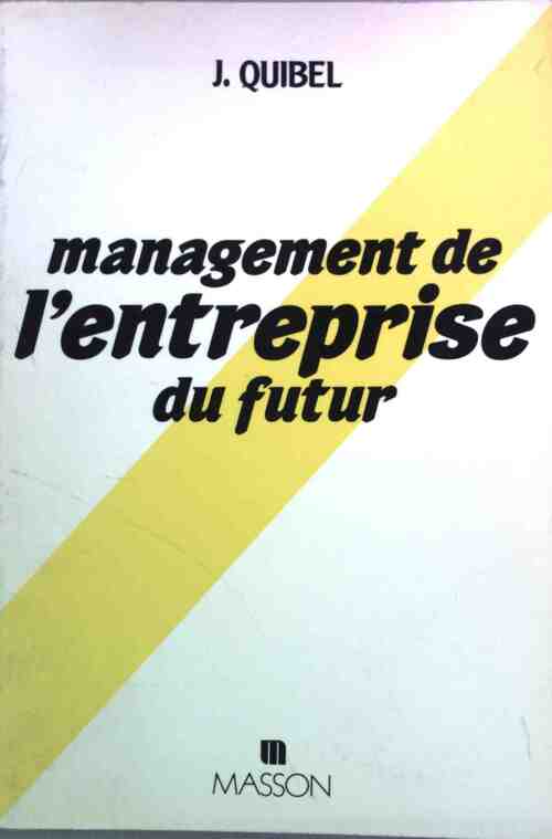 Management de l'entreprise du futur - Jacques Quibel - Livre