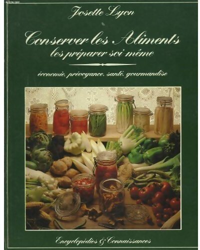 Conserver les aliments, les préparer soi-même - Josette Lyon - Livre