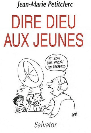 Dire Dieu aux jeunes - Jean-Marie Petitclerc - Livre