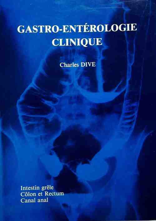 Gastro-entérologie clinique Tome II : Intestin grêle, côlon et rectum, canal anal - Charles Dive - Livre