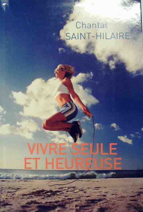 Vivre seule et heureuse - Chantal Saint-Hilaire - Livre