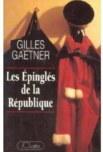 Les épinglés de la République - Gilles Gaetner - Livre