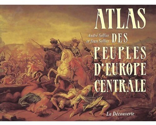 Atlas des peuples d'Europe Centrale - André Sellier - Livre