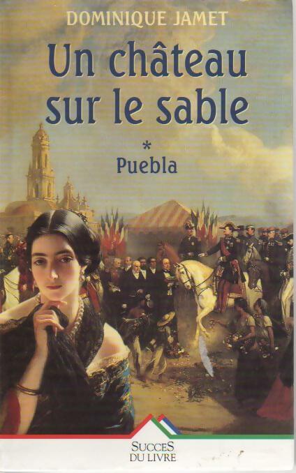 Un château sur le sable Tome I : Puebla - Dominique Jamet - Livre