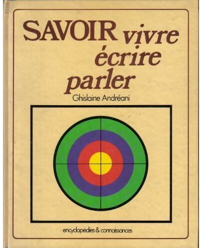 Savoir vivre, écrire, parler - Ghislaine Andréani - Livre
