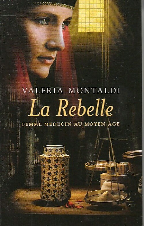 La rebelle. Femme médecin au Moyen-Age - Valeria Montaldi - Livre