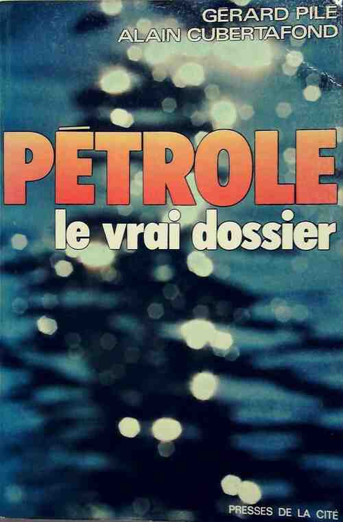 Pétrole, le vrai dossier - Gérard Pilé - Livre