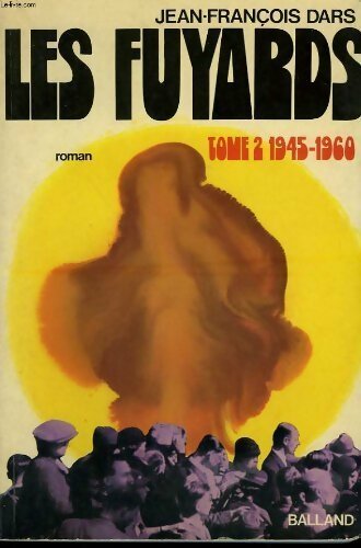 Les fuyards Tome II :  1945-1960 - Jean-François Dars - Livre