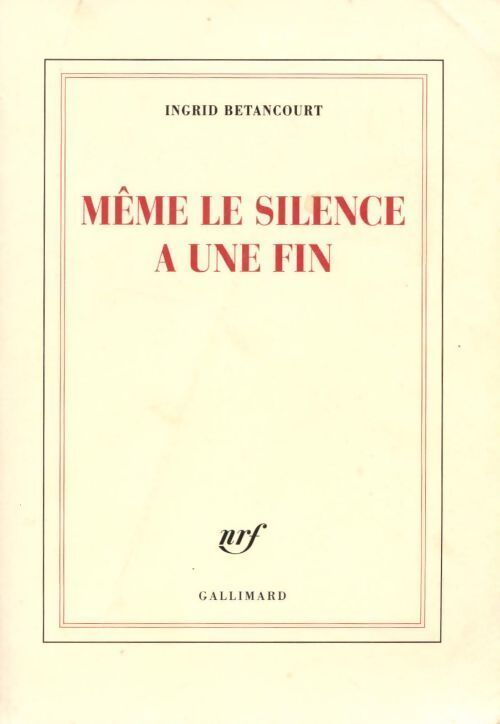 Même le silence a une fin - Ingrid Bétancourt - Livre