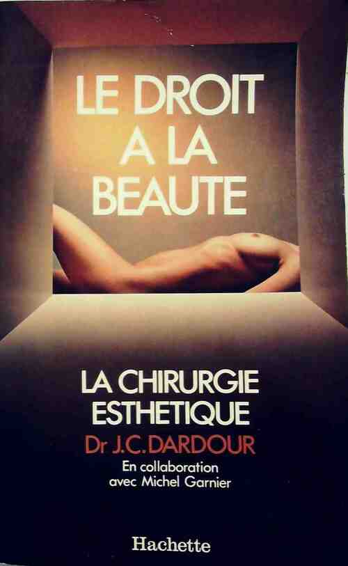 Le droit à la beauté. La chirurgie esthétique - Jean-Claude Dardour - Livre