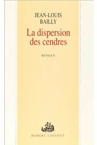 La dispersion des cendres - Jean-Louis Bailly - Livre