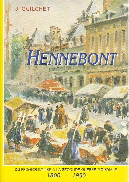 Hennebont (1800-1950) - Jacques Guilchet - Livre