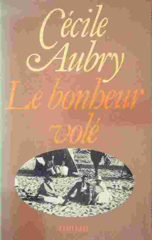 Le bonheur volé - Cécile Aubry - Livre