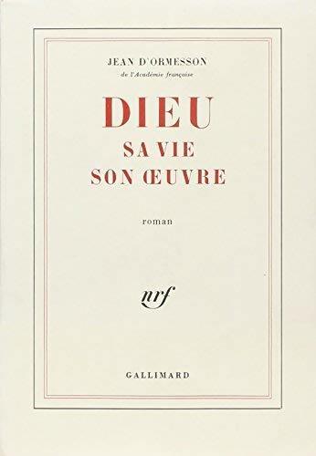 Dieu, sa vie, son oeuvre - Jean D'Ormesson - Livre