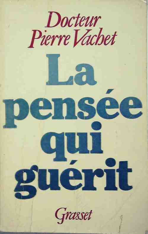 La pensée qui guérit - Vachet Pierre Docteur - Livre