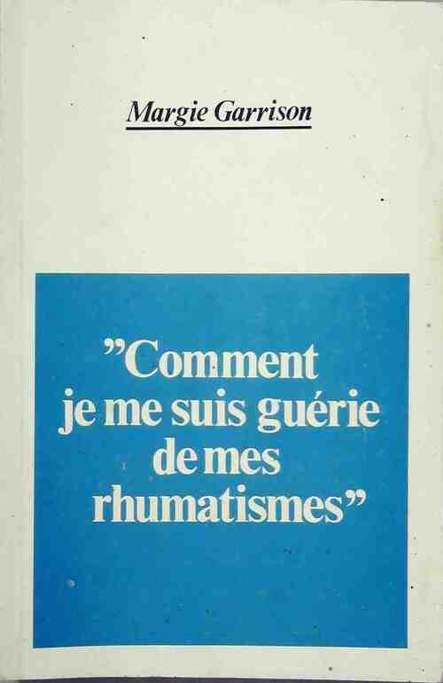 Comment je me suis guérie de mes rhumatismes - Margie Garrison - Livre