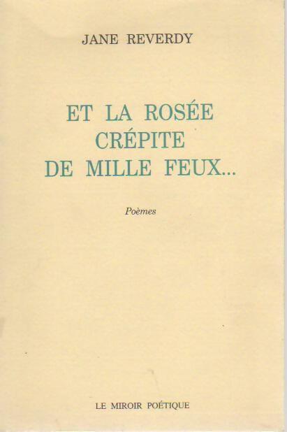 Et la rosée crépite de mille feux - Jane Reverdy - Livre