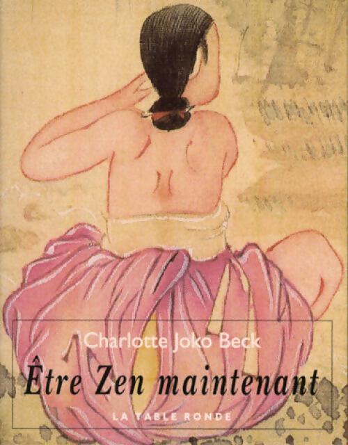 Etre zen maintenant - Charlotte Joko Beck - Livre