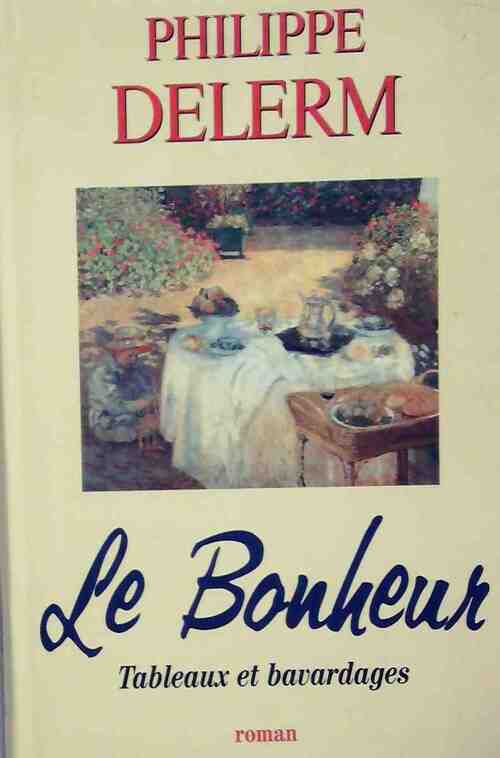Le bonheur. Tableaux et bavardages - Philippe Delerm - Livre
