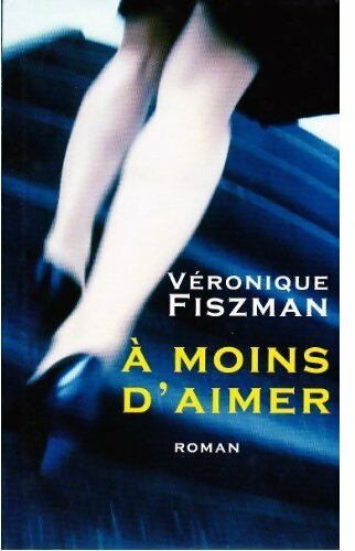 À moins d'aimer - Véronique Fiszman - Livre