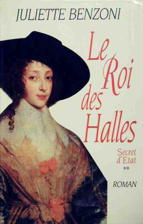 Secret d'Etat Tome II : Le roi des halles - Juliette Benzoni - Livre