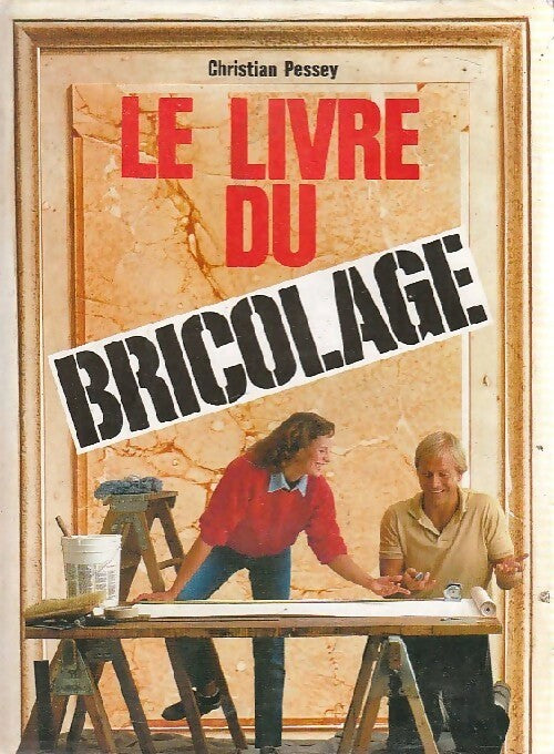 Le livre du bricolage - Christian Pessey - Livre