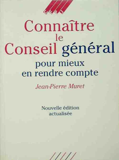 Connaître le conseil général - Jean-Pierre Muret - Livre