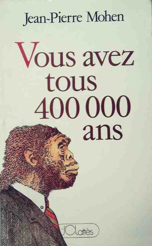 Vous avez tous 400 000 ans - Jean-Pierre Mohen - Livre