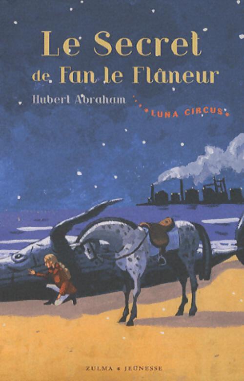 Luna circus Tome III : Le secret de Fan le flâneur - Hubert Abraham - Livre