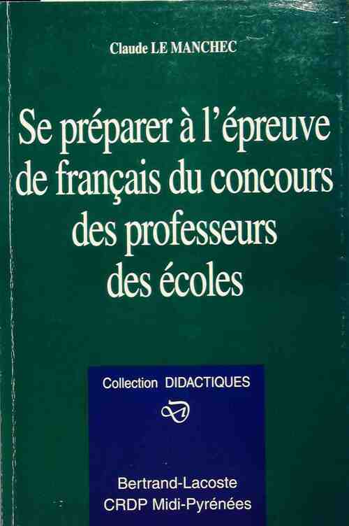 Se préparer à l'épreuve de français du concours des professeur des écoles - Claude Le Manchec - Livre