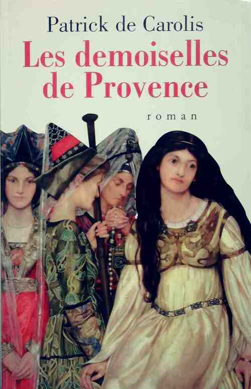 Les demoiselles de Provence - Patrick De Carolis - Livre