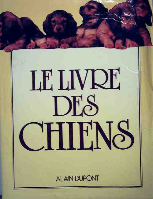 Le livre des chiens - Alain Dupont - Livre