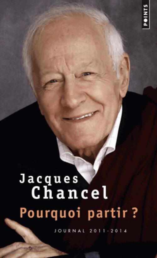 Pourquoi partir ? Journal 2011-2014 - Jacques Chancel - Livre