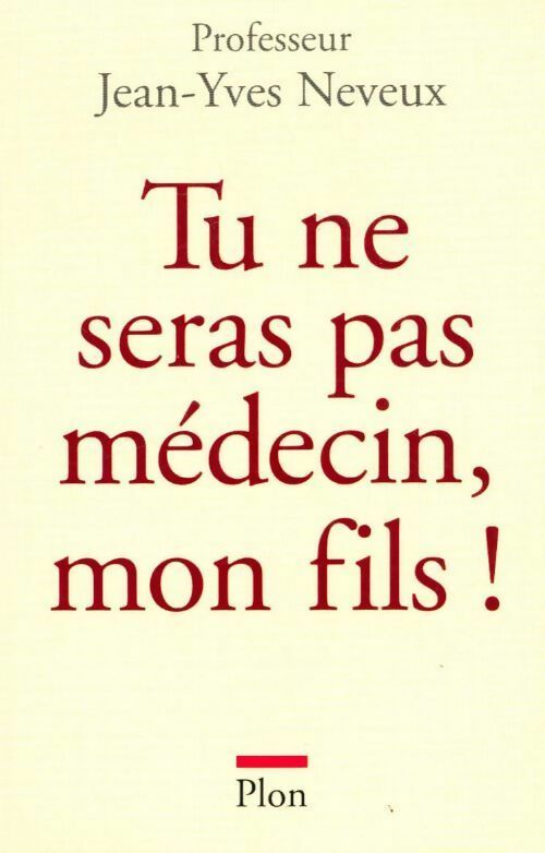 Tu ne seras pas médecin, mon fils ! - Jean-Yves Neveux - Livre