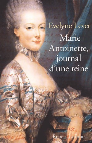 Marie-Antoinette, journal d'une reine - Evelyne Lever - Livre