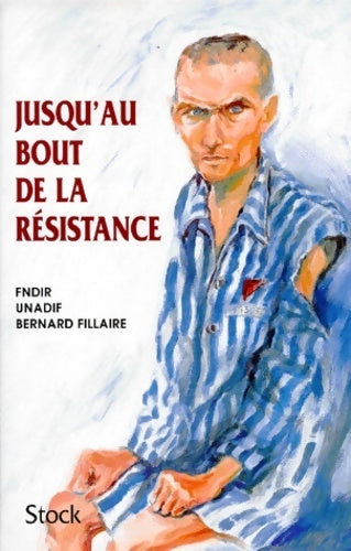Jusqu'au bout de la résistance - Bernard Fillaire - Livre