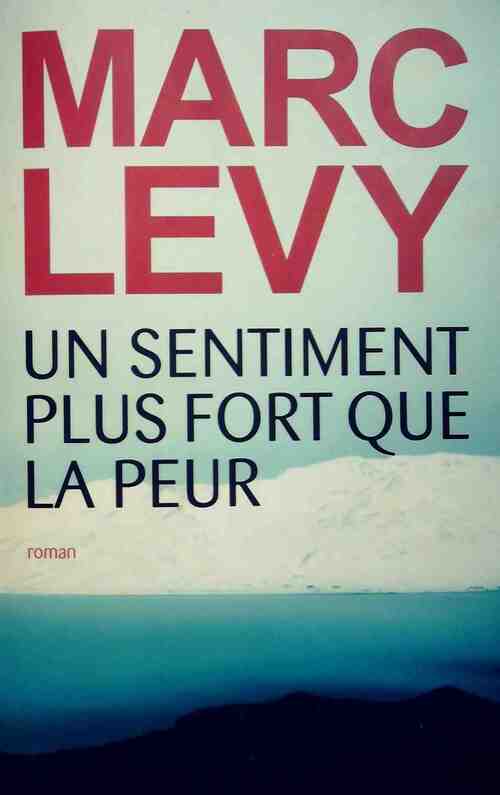 Un sentiment plus fort que la peur - Marc Lévy - Livre