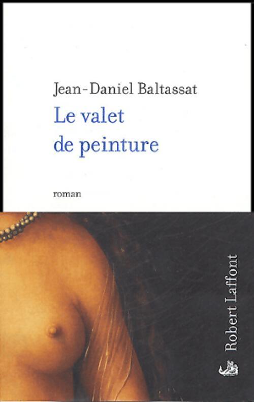 Le valet de peinture - Jean-Daniel Baltassat - Livre